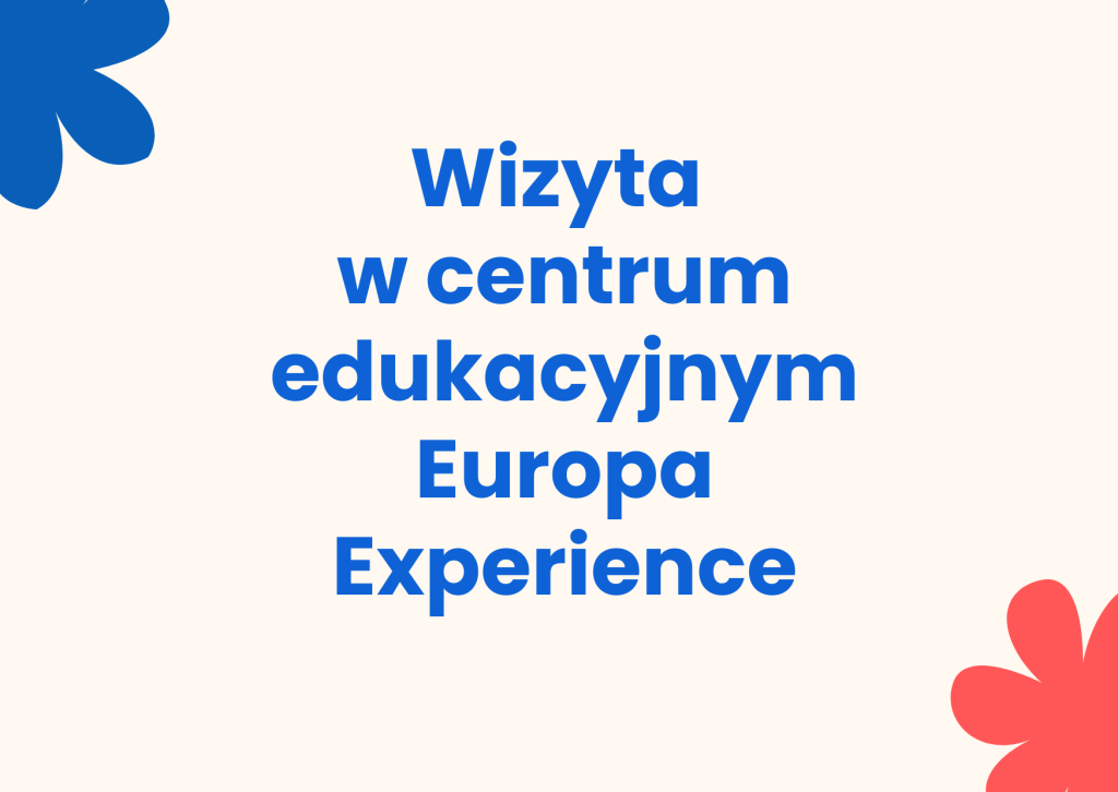 Wizyta w centrum edukacyjnym Europa Experience